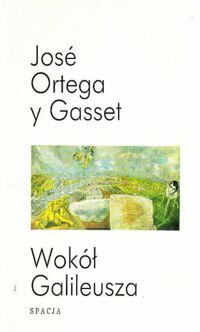 Miniatura okładki Ortega y gasset Jose Wokół Galileusza.