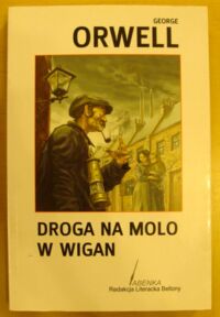 Miniatura okładki Orwell George Droga na molo w Wigan.