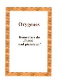 Zdjęcie nr 1 okładki Orygenes /przeł. Kalinowski Stanisław/ Komentarz do "Pieśni na pieśniami". Homilie o "Pieśni na pieśniami"