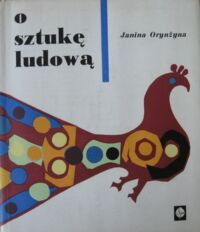 Miniatura okładki Orynżyna Janina O sztukę ludową. Pamiętnik pracy.