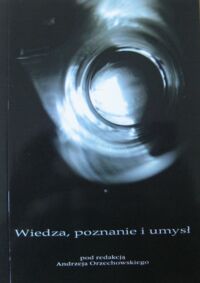 Miniatura okładki Orzechowski Andrzej /red./ Wiedza, poznanie i umysł.