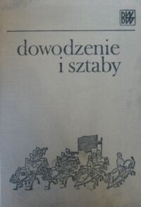 Miniatura okładki Orzechowski Jan Dowodzenie i sztaby I. /Biblioteka Wiedzy Wojskowej/