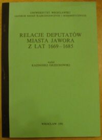 Miniatura okładki Orzechowski Kazimierz /wydał/ Relacje deputatów miasta Jawora z lat 1669-1685.