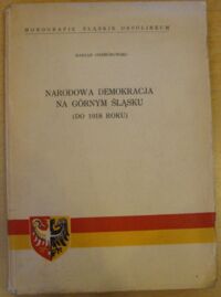 Miniatura okładki Orzechowski Marian Narodowa demokracja na Górnym Śląsku (do 1918 roku).