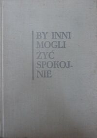 Miniatura okładki Orzechowski Marian /opr/. ...By inni mogli żyć spokojnie. Z dziejów walk o utrwalenie władzy ludowej na Dolnym Śląsku.