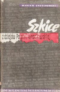 Miniatura okładki Orzechowski Marian Szkice z dziejów Polonii wrocławskiej. /Biblioteka Wrocławska. Tom 2/