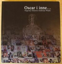 Miniatura okładki Orzeł Małgorzata /oprac./ Oscar i inne... Nagrody filmowe Andrzeja Wajdy. Katalog wystawy.