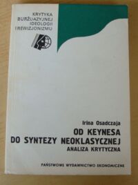 Miniatura okładki Osadczaja Irina Od Keynesa do syntezy neoklasycznej. Analiza krytyczna. /Krytyka burżuazyjnej ideologii i rewizjonizmu/