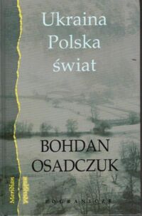 Miniatura okładki Osadczuk Bohdan  Ukraina, Polska, świat. /Seria Meridian/