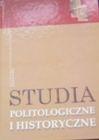 Miniatura okładki Osękowski Czesław, Jarosław Macała /red./ Studia politologiczne i historyczne. Księga jubileuszowa dedykowana Profesorowi Bronisławowi Pasierbowi.