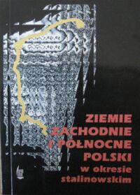 Miniatura okładki Osękowski Czesław /red./ Ziemie zachodnie i północne Polski w okresie stalinowskim.