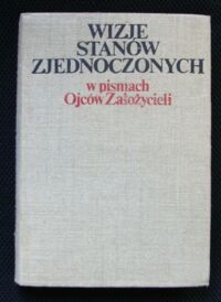 Miniatura okładki Osiatyński Wiktor /oprac./ Wizje Stanów Zjednoczonych w pismach Ojców Założycieli.