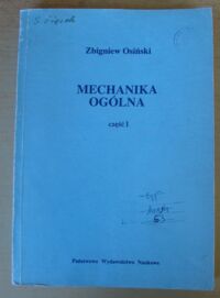 Miniatura okładki Osiński Zbigniew Mechanika ogólna. Część I.