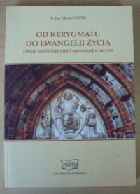 Miniatura okładki Osppe Mazur Jan Od kerygmatu do ewangelii życia. Dzieje katolickiej myśli społecznej w zarysie.