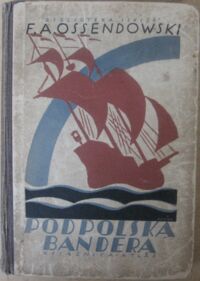 Miniatura okładki Ossendowski Ferdynand Antoni Pod polską banderą. Powieść historyczna z czasów Króla Zygmunta III.