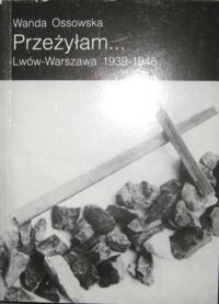 Miniatura okładki Ossowska Wanda Przeżyłam... Lwów-Warszawa 1939-1946. /Świadectwa/