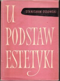 Miniatura okładki Ossowski Stanisław U podstaw estetyki.