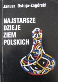 Miniatura okładki Ostoja-Żagórski Janusz Najstarsze dzieje ziem polskich.