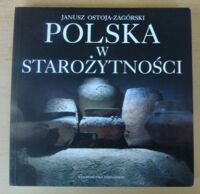 Miniatura okładki Ostoja-Zagórski Janusz Polska w starożytności(500 000 lat p.n.e.-500 lat n.e.).