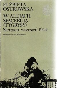 Miniatura okładki Ostrowska Elżbieta W alejach spacerują "Tygrysy" Sierpień-wrzesień 1944. /Biblioteka Syrenki/