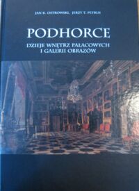 Miniatura okładki Ostrowski Jan K., Petrus Jerzy T. /opr./ Podhorce. Dzieje wnętrz pałacowych i galerii obrazów. 