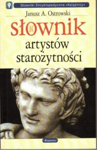 Miniatura okładki Ostrowski Janusz A. Słownik artystów starożytności. 