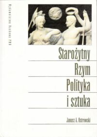 Miniatura okładki Ostrowski Janusz A. Starożytny Rzym. Polityka i sztuka.