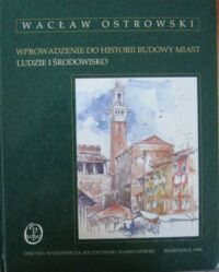 Miniatura okładki Ostrowski Wacław Wprowadzenie do historii budowy miast. Ludzie i środowisko.