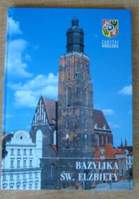 Miniatura okładki Oszczanowski Piotr, Bronz Władysław Bazylika św. Elżbiety. /Zabytki Wrocławia/