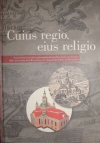 Miniatura okładki Oszczanowski Piotr /red./ Cuius regio, eius religio. Trzechsetna rocznica powstania kościołów Łaski na Śląsku.