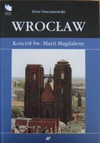 Miniatura okładki Oszczanowski Piotr Wrocław. Kościół św. Marii Magdaleny. /Zabytki Polski/