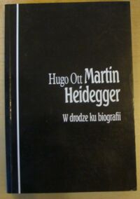 Miniatura okładki Ott Hugo Martin Heidegger. W drodze ku biografii.