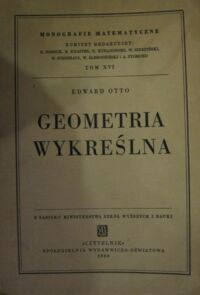 Miniatura okładki Otto Edward Geometria wykreślna. /Monografie Matematyczny. Tom XVI/