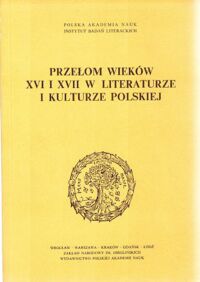 Miniatura okładki Otwinowska B. i Pelc /red./ Przełom wieków XVI i XVII w literaturze i kulturze polskiej. /Studia Staropolskie Tom LII /