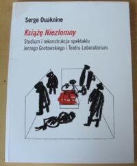 Miniatura okładki Ouaknine Serge Książę Niezłomny. Studium i rekonstrukcja spektaklu Jerzego Grotowskiego i Teatru Laboratorium.