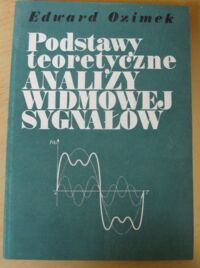 Miniatura okładki Ozimek Edward Podstawy teoretyczne analizy widmowej sygnałów.