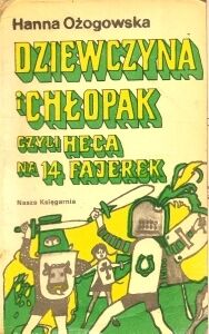 Miniatura okładki Ożogowska Hanna /ilustr. Z. Piotrowski/ Dziewczyna i chłopak, czyli Heca na 14 fajerek.