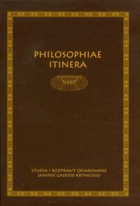 Miniatura okładki Pacewicz Artur Olejarczyk Anna Jaskóla Janusz /red./ Philosophiae itinera. Studia i rozprawy ofiarowane Janinie Gajdzie-Krynickiej.