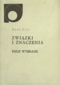 Miniatura okładki Paci Enzo / wyb. Stanisław Kasprzysiak/ Związki i znaczenia. Eseje wybrane.	