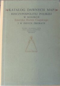 Miniatura okładki Packo Teresa, Stachnal-Talanda Danuta, Gołąb-Jankowska Ewa /opr./ Katalog dawnych map Rzeczypospolitej Polskiej w kolekcji emeryta Hutten Czapskiego. Tom II. Mapy XVII wieku.