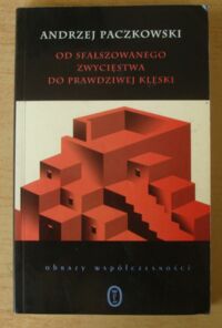 Miniatura okładki Paczkowski Andrzej Od sfałszowanego zwycięstwa do prawdziwej klęski. Szkic do portretu PRL.