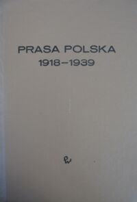 Miniatura okładki Paczkowski Andrzej Prasa polska w latach 1918-1939. /Historia prasy polskiej/