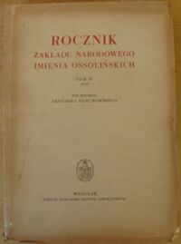 Miniatura okładki Pajączkowski Franciszek /red./ Rocznik Zakładu Narodowego imienia Ossolińskich. Tom IV.