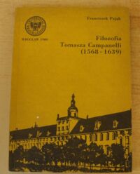 Miniatura okładki Pająk Franciszek Filozofia Tomasz Campanelli (1568-1639). /Prace Filozoficzne XXVII/