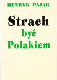 Miniatura okładki Pająk Henryk Strach być Polakiem.