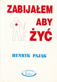 Miniatura okładki Pająk Henryk Zabijałem, aby żyć.