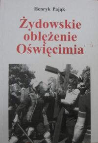 Miniatura okładki Pająk Henryk Żydowskie oblężenie Oświęcimia.