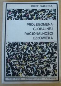 Miniatura okładki Pajestka Józef Prolegomena globalnej racjonalności człowieka. O racjonalność ewolucji cywilizacyjnej.