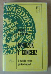 Miniatura okładki Pajewski Janusz Buńczuk i koncerz. Z dziejów wojen polsko-tureckich. /Biblioteka Wiedzy Historycznej. Historia Polski/