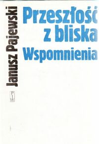 Miniatura okładki Pajewski Janusz Przeszłość z bliska. Wspomnienia.